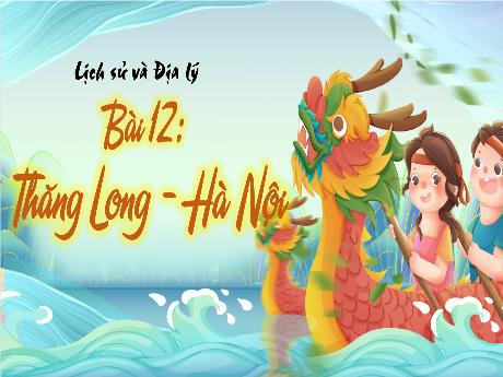 Bài giảng Lịch sử & Địa lí 4 - Bài 12: Thăng Long Hà Nội - Võ Thị Hồng Hạnh