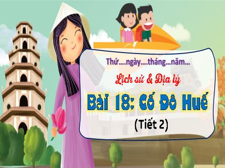 Bài giảng Lịch sử & Địa lí 4 - Bài 18: Cố đô Huế (Tiết 2) - Võ Thị Hồng Gấm