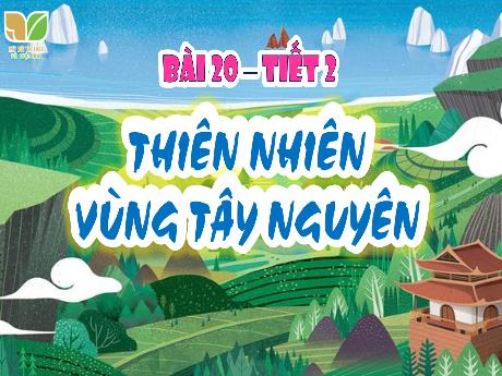 Bài giảng Lịch sử & Địa lí 4 Sách Kết nối tri thức - Bài 20: Thiên nhiên vùng Tây Nguyên (Tiết 2) - Võ Thị Hồng Gấm