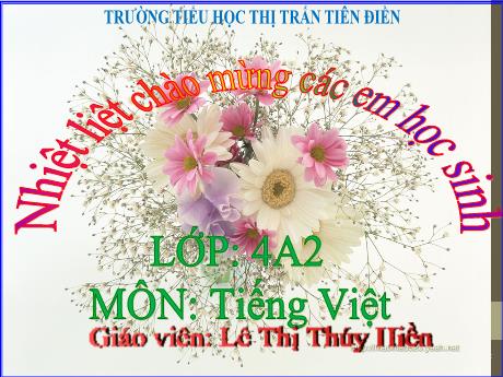 Bài giảng Tiếng Việt 4 - Bài 14: Lập dàn ý cho bài văn kể lại một câu chuyện - Năm học 2024-2025 - Lê Thị Thúy Hiền