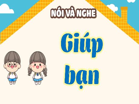 Bài giảng Tiếng Việt 4 - Bài: Nói và nghe Giúp bạn - Võ Thị Hồng Gấm