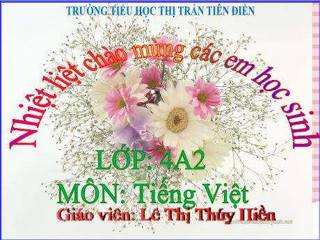 Bài giảng Tiếng Việt 4 - Bài: Tìm hiểu cách viết đoạn văn nêu tình cảm, cảm xúc - Năm học 2024-2025 - Lê Thị Thúy Hiền