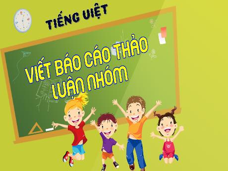 Bài giảng Tiếng Việt 4 - Bài: Viết báo cáo thảo luận nhóm - Võ Thị Hồng Gấm