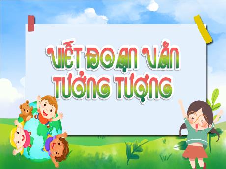 Bài giảng Tiếng Việt 4 - Bài: Viết đoạn văn tưởng tượng - Võ Thị Hồng Gấm
