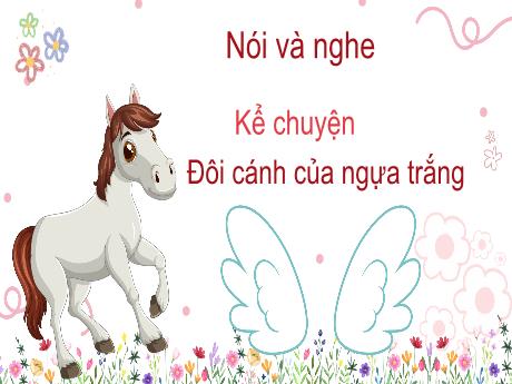 Bài giảng Tiếng Việt 4 (Kể chuyện) - Bài: Đôi cánh của ngựa trắng - Võ Thị Hồng Hạnh