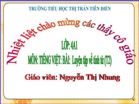Bài giảng Tiếng Việt 4 (Luyện từ và câu) - Bài 25: Luyện tập về tính từ - Năm học 2023-2024 - Nguyễn Thị Nhung
