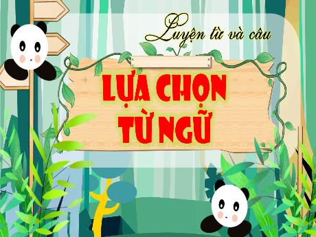 Bài giảng Tiếng Việt 4 (Luyện từ và câu) - Bài: Lựa chọn từ ngữ - Võ Thị Hồng Gấm