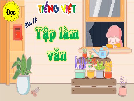 Bài giảng Tiếng Việt 4 (Tập đọc) - Bài 11: Tập làm văn - Võ Thị Hồng Gấm