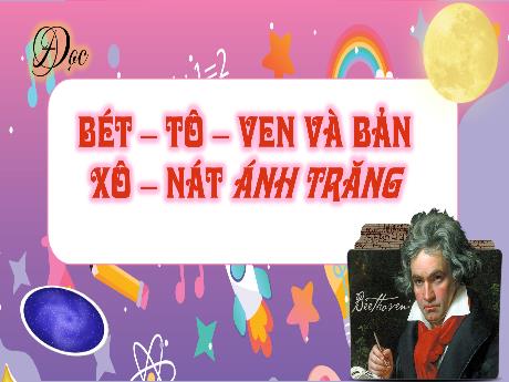 Bài giảng Tiếng Việt 4 (Tập đọc) - Bài: Bét-tô-ven và bản Xô-nát ánh trăng