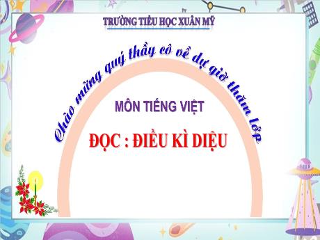 Bài giảng Tiếng Việt 4 (Tập đọc) - Bài: Điều kì diệu - Năm học 2023-2024 - Phạm Thị Hằng