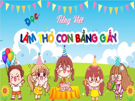 Bài giảng Tiếng Việt 4 (Tập đọc) - Bài: Làm thỏ con bằng giấy - Võ Thị Hồng Gấm