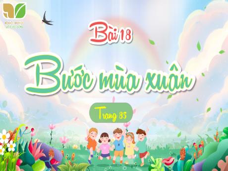 Bài giảng Tiếng Việt 4 (Tập đọc) Sách Kết nối tri thức - Bài 18: Bước mùa xuân - Phạm Thị Hằng