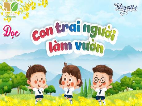 Bài giảng Tiếng Việt 4 (Tập đọc) Sách Kết nối tri thức - Bài: Con trai người làm vườn - Năm học 2024-2025 - Lê Thị Thúy Hiền