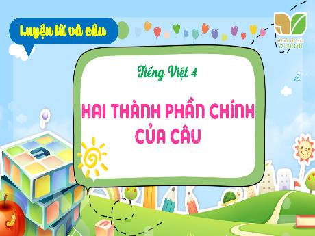 Bài giảng Tiếng Việt 4 (Tập đọc) Sách Kết nối tri thức - Bài: Hai thành phần chính của câu - Võ Thị Hồng Gấm