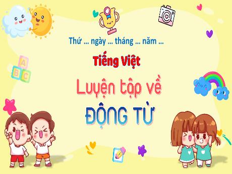 Bài giảng Tiếng Việt Lớp 4 (Luyện từ và câu) - Bài: Luyện tập về động từ - Võ Thị Hồng Gấm