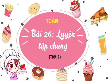 Bài giảng Toán 4 - Bài 26: Luyện tập chung (Tiết 2)
