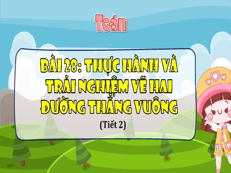 Bài giảng Toán 4 - Bài 28: Thực hành và trải nghiệm vẽ hai đường thẳng vuông góc (Tiết 2) - Võ Thị Hồng Gấm