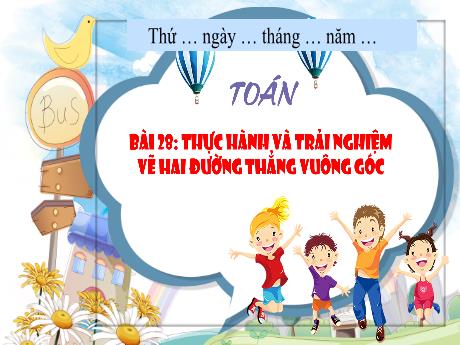 Bài giảng Toán 4 - Bài 28: Thực hành và trải nghiệm vẽ hai đường thẳng vuông góc - Võ Thị Hồng Gấm