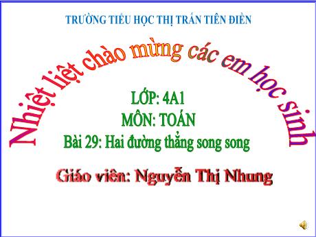 Bài giảng Toán 4 - Bài 29: Hai đường thẳng song song - Năm học 2024-2025 - Nguyễn Thị Nhung