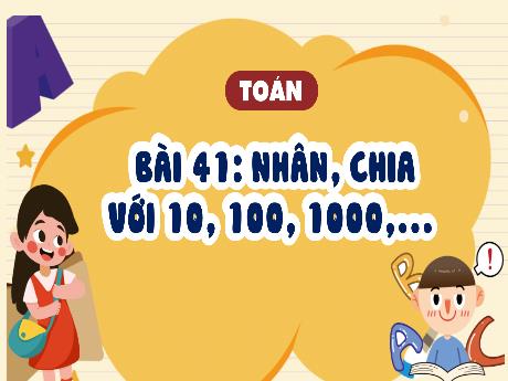 Bài giảng Toán 4 - Bài 41: Nhân, chia với 10, 100, 1000,... - Phạm Thị Hằng