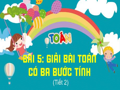 Bài giảng Toán 4 - Bài 5: Giải bài toán có ba bước tính (Tiết 2) - Võ Thị Hồng Gấm