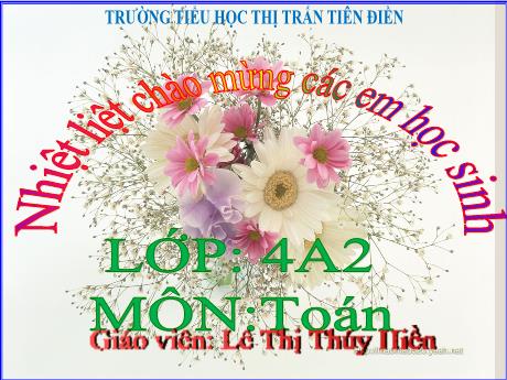 Bài giảng Toán 4 - Bài 9: Luyện tập (Tiết 2) - Năm học 2024-2025 - Lê Thị Thúy Hiền