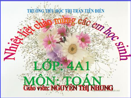 Bài giảng Toán 4 Sách Kết nối tri thức - Bài 1: Ôn tập các số đến 100000 - Năm học 2024-2025 - Nguyễn Thị Nhung